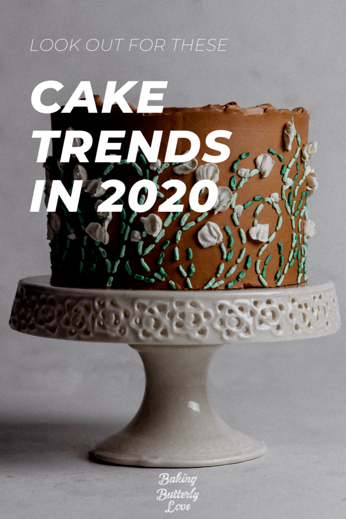 Three Cake Trends to Look Out for in 2020 | Baking Butterly Love